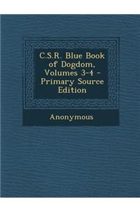 C.S.R. Blue Book of Dogdom, Volumes 3-4