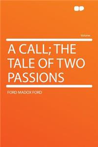 A Call; The Tale of Two Passions