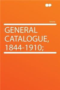 General Catalogue, 1844-1910;