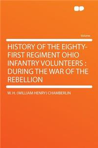 History of the Eighty-First Regiment Ohio Infantry Volunteers: During the War of the Rebellion