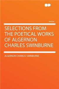 Selections from the Poetical Works of Algernon Charles Swinburne