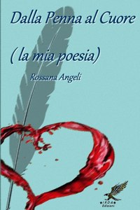 Dalla Penna al Cuore (la mia poesia)