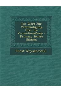 Ein Wort Zur Verstandigung Uber Die Vivisectionsfrage - Primary Source Edition