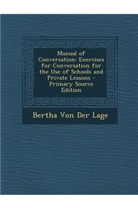 Manual of Conversation: Exercises for Conversation for the Use of Schools and Private Lessons