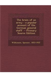 The Brain of an Army: A Popular Account of the German General Staff