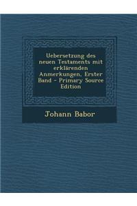 Uebersetzung Des Neuen Testaments Mit Erklarenden Anmerkungen, Erster Band