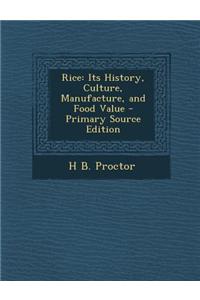 Rice: Its History, Culture, Manufacture, and Food Value