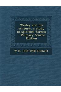 Wesley and His Century, a Study in Spiritual Forces;