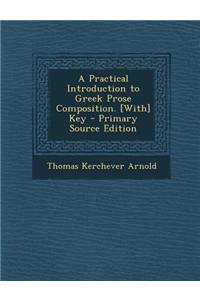 A Practical Introduction to Greek Prose Composition. [With] Key