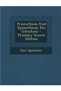 Prometheus Und Epimetheus: Ein Gleichnis - Primary Source Edition