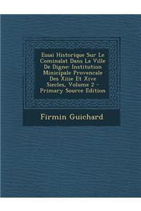 Essai Historique Sur Le Cominalat Dans La Ville de Digne