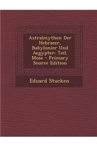 Astralmythen Der Hebraeer, Babylonier Und Aegypter