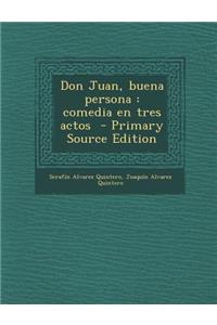 Don Juan, Buena Persona: Comedia En Tres Actos