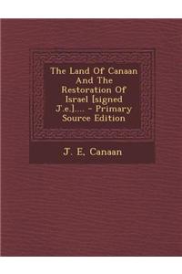 The Land of Canaan and the Restoration of Israel [Signed J.E.]....