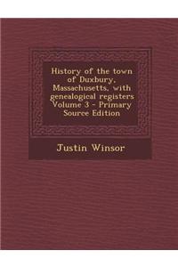 History of the Town of Duxbury, Massachusetts, with Genealogical Registers Volume 3