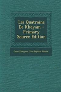 Les Quatrains de Khèyam - Primary Source Edition
