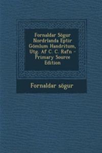 Fornaldar Sogur Nordrlanda Eptir Gomlum Handritum, Utg. AF C. C. Rafn - Primary Source Edition