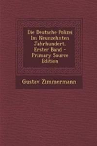 Die Deutsche Polizei Im Neunzehnten Jahrhundert, Erster Band - Primary Source Edition