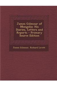 James Gilmour of Mongolia: His Diaries, Letters and Reports