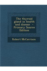 The Thyroid Gland in Health and Disease - Primary Source Edition