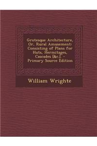 Grotesque Architecture, Or, Rural Amusement