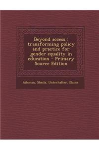 Beyond Access: Transforming Policy and Practice for Gender Equality in Education