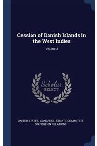 Cession of Danish Islands in the West Indies; Volume 3