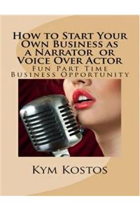 How to Start Your Own Business as a Narrator or Voice Over Actor