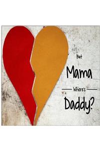 But Mama Where's Daddy