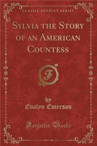Sylvia the Story of an American Countess, Vol. 1 (Classic Reprint)