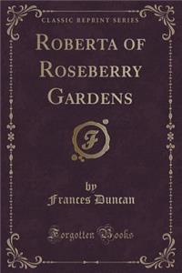 Roberta of Roseberry Gardens (Classic Reprint)