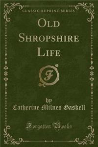 Old Shropshire Life (Classic Reprint)