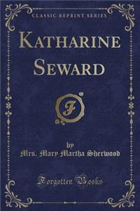 Katharine Seward (Classic Reprint)