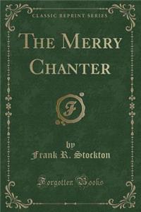 The Merry Chanter (Classic Reprint)