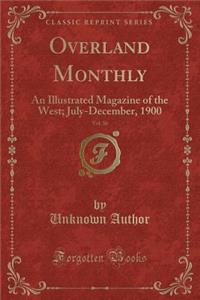 Overland Monthly, Vol. 36: An Illustrated Magazine of the West; July-December, 1900 (Classic Reprint)