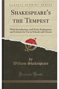 Shakespeare's the Tempest: With Introduction, and Notes Explanatory and Critical, for Use in Schools and Classes (Classic Reprint)