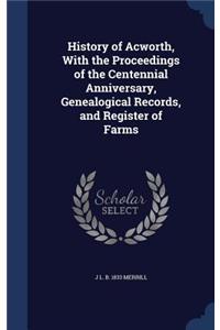 History of Acworth, With the Proceedings of the Centennial Anniversary, Genealogical Records, and Register of Farms