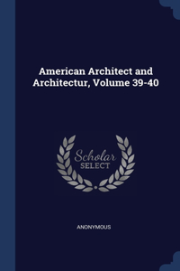 American Architect and Architectur, Volume 39-40