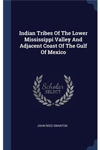 Indian Tribes Of The Lower Mississippi Valley And Adjacent Coast Of The Gulf Of Mexico