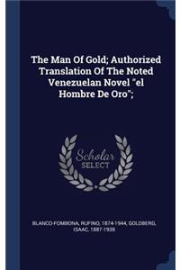 The Man Of Gold; Authorized Translation Of The Noted Venezuelan Novel el Hombre De Oro;