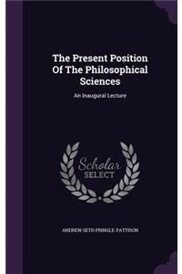 Present Position Of The Philosophical Sciences
