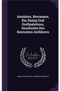 Arminius, Herrmann, Ein Dialog Und Großpalatinus, Geschichte Des Deutschen Anführers