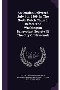 Oration Delivered July 4th, 1809, In The North Dutch Church, Before The Washington Benevolent Society Of The City Of New-york