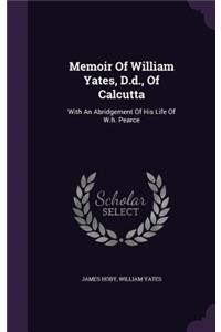 Memoir Of William Yates, D.d., Of Calcutta