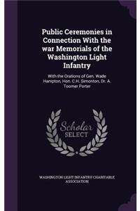 Public Ceremonies in Connection With the war Memorials of the Washington Light Infantry: With the Orations of Gen. Wade Hampton, Hon. C.H. Simonton, Dr. A. Toomer Porter