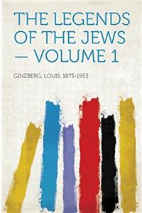 The Legends of the Jews; Volume 1