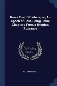 News from Nowhere; Or, an Epoch of Rest, Being Some Chapters from a Utopian Romance
