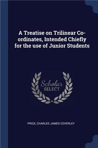 A Treatise on Trilinear Co-ordinates, Intended Chiefly for the use of Junior Students