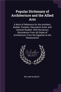 Popular Dictionary of Architecture and the Allied Arts