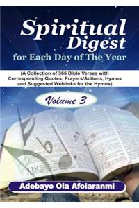 Spiritual Digest for Each Day of the Year (A Collection of 366 Bible Verses, with Corresponding Quotes, Prayers/Actions, Hymns and Suggested Weblinks for the Hymns) Volume Three